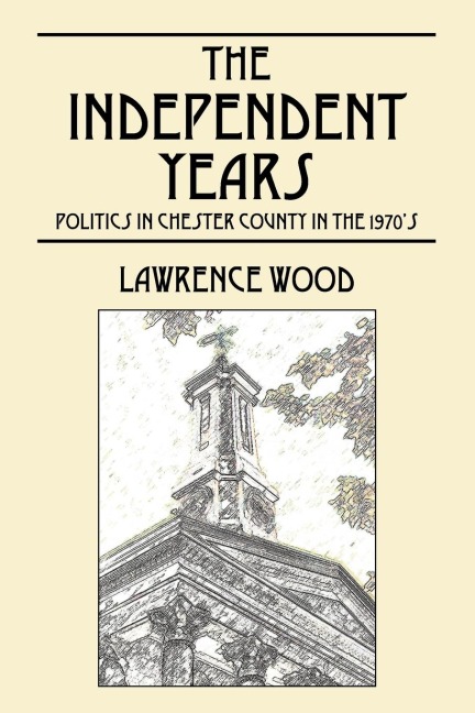 The Independent Years: Politics in Chester County in the 1970's