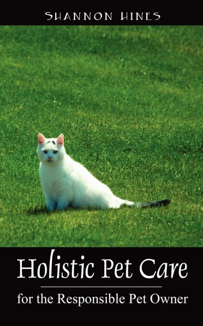 Holistic Pet Care: For the Responsible Pet Owner