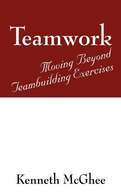 Teamwork: Moving Beyond Teambuilding Exercises