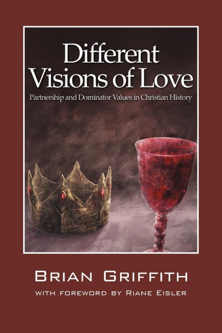 Different Visions of Love: Partnership and Dominator Values in Christian History