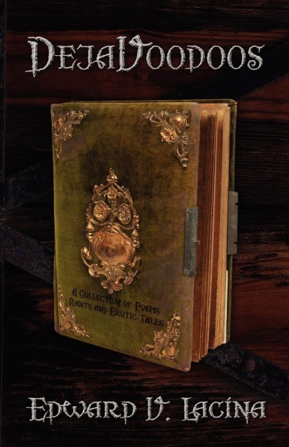 DejaVoodoos A Collection of Peoms, Rants and Erotic Tales