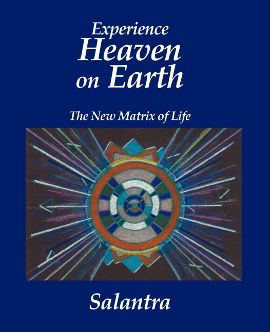 Experience Heaven on Earth: The New Matrix of Life