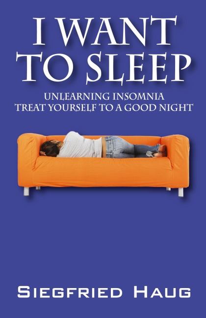 I Want to Sleep: Unlearning Insomnia - Treat Yourself to a Good Night
