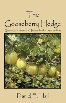 The Gooseberry Hedge: Growing up in Americas Heartland in the 1930s and 40s