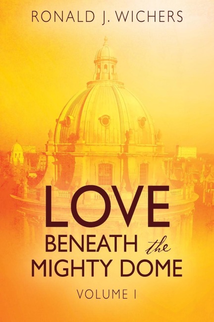 Love Beneath the Mighty Dome: Volume I