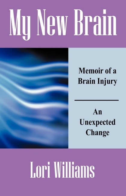 My New Brain: Memoir of a Brain Injury An Unexpected Change