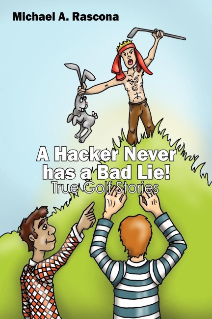 A Hacker Never has a Bad Lie!: True Golf Stories