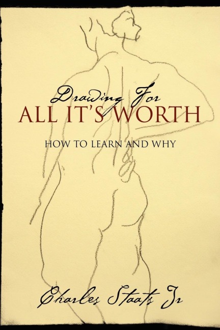 Drawing For All It's Worth: How to Learn and Why