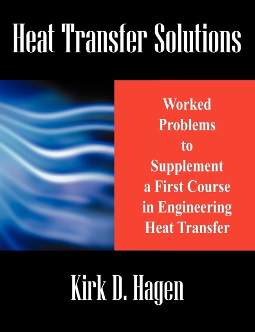 Heat Transfer Solutions: Worked Problems to Supplement a First Course in Engineering Heat Transfer