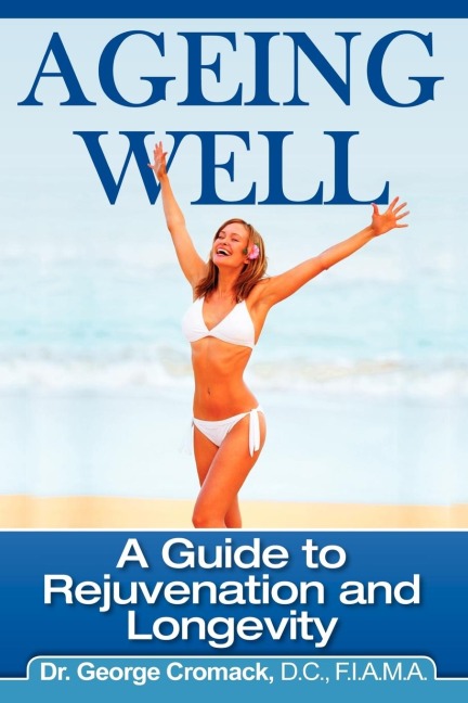 Ageing Well: A Guide to Rejuvenation and Longevity