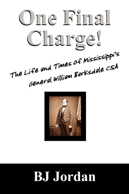 One Final Charge!: The Life and Times of Mississippi's General William Barksdale CSA