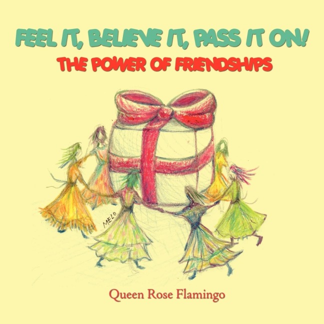 Feel it, believe it, pass it on!: The Power of Friendships