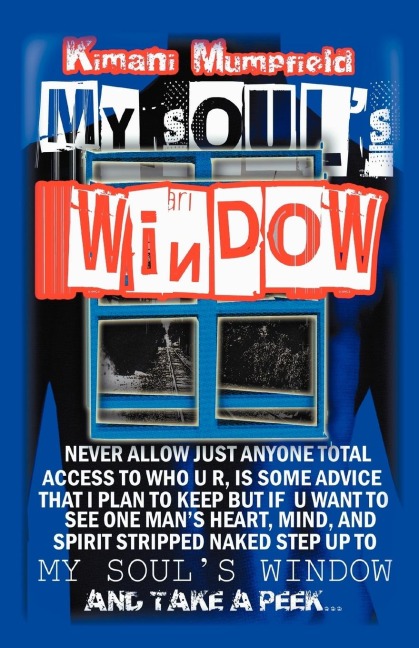 My Soul's Window: Never allow just anyone total access to who you are, is some advice I plan to keep but if you want to see one man's heart, mind, and spirit stripped naked step up to My Soul's Window and take a peek