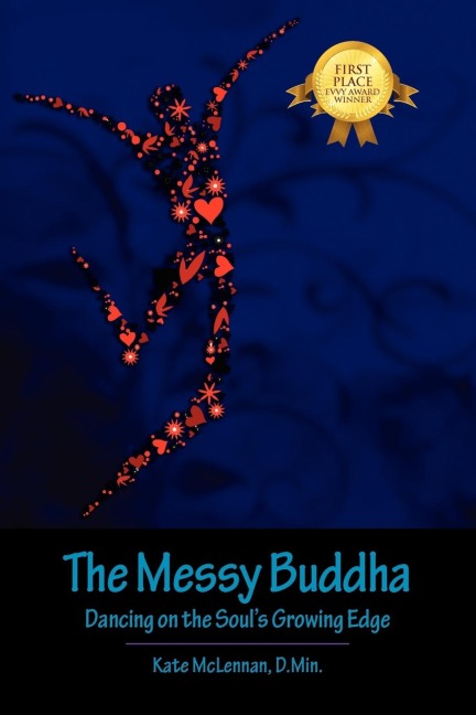 The Messy Buddha: Dancing on the Soul's Growing Edge