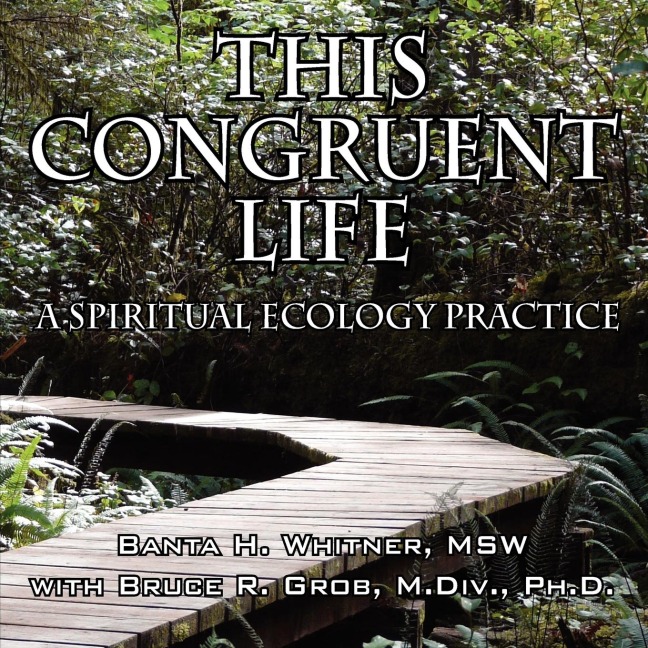 This Congruent Life: A Spiritual Ecology Practice