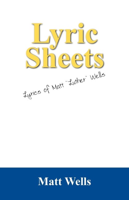 Lyric Sheets: Lyrics of Matt "Luther" Wells