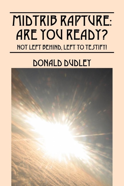 Midtrib Rapture: Are You Ready?: Not Left Behind, Left to Testify!
