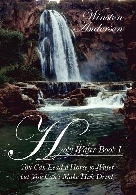 Holy Water: You Can Lead a Horse to Water But You Cant Make Him Drink
