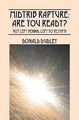 Midtrib Rapture: Are You Ready?: Not Left Behind, Left to Testify!