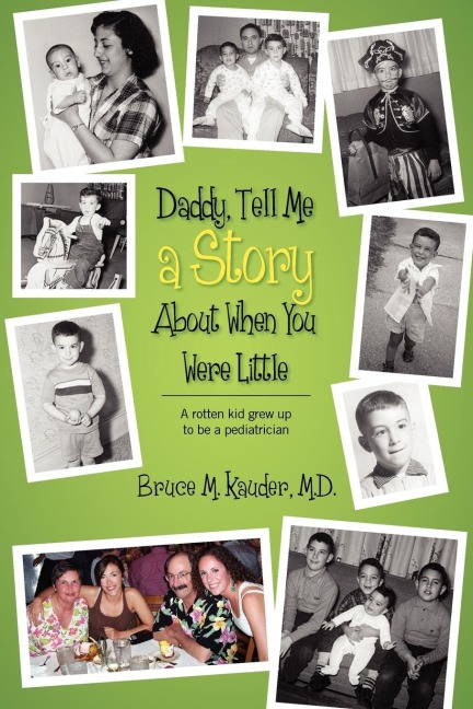 Daddy, Tell Me a Story About When You Were Little: (A rotten kid grew up to be a pediatrician)