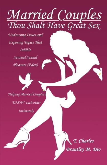 Married Couples: Thou Shalt Have Great Sex Undressing Issues and Exposing Topics That Inhibit Sexual Pleasure (Eden)