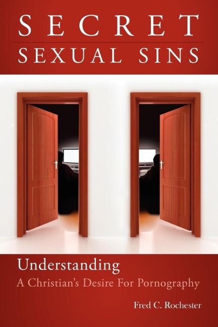 Secret Sexual Sins: Understanding a Christian's Desire for Pornography