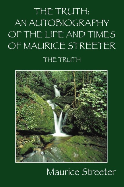 The Truth: An Autobiography of the Life and Times of Maurice Streeter