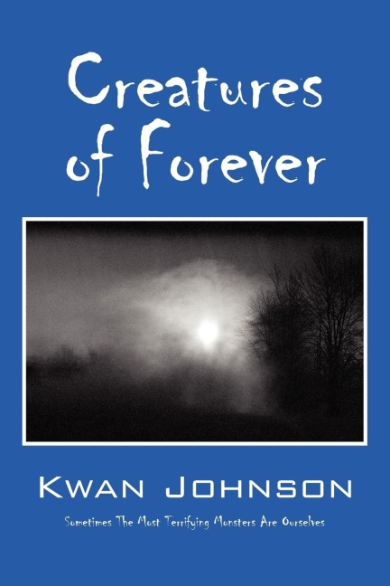 Creatures of Forever: Sometimes the Most Terrifying Monsters Are Ourselves