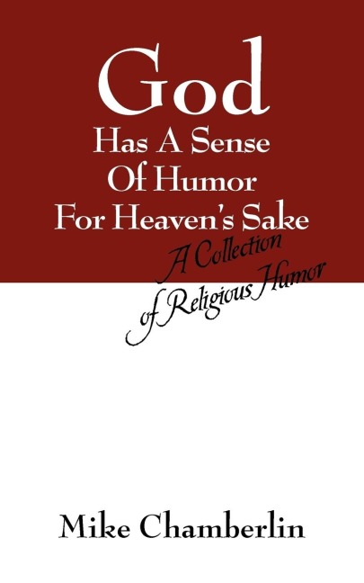 God Has A Sense Of Humor For Heaven's Sake: A Collection of Religious Humor