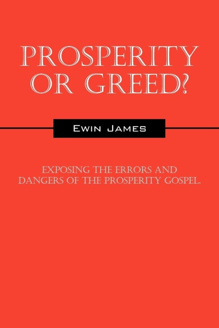 Prosperity or Greed?: Exposing the Errors and Dangers of the Prosperity Gospel