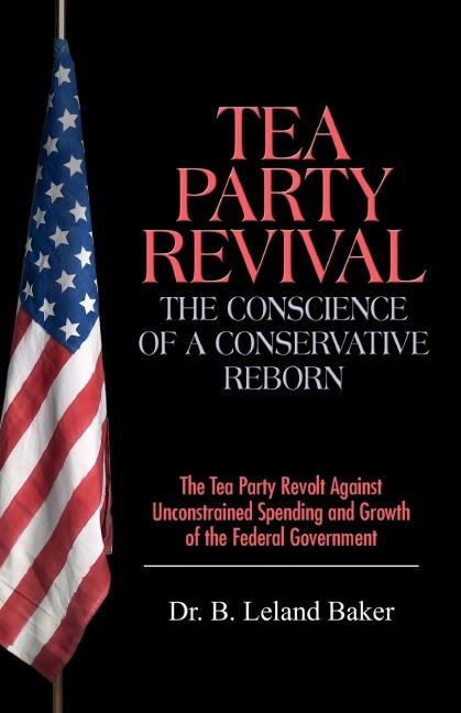Tea Party Revival: The Conscience of a Conservative Reborn: The Tea Party Revolt Against Unconstrained Spending and Growth of the Federal