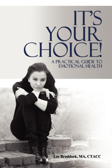 It's Your Choice!: A Practical Guide to Emotional Health
