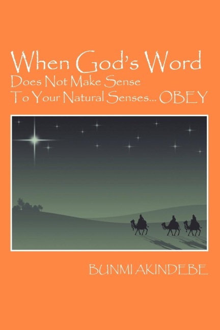 When God's Word Does Not Make Sense To Your Natural Senses...OBEY