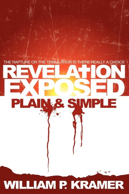 Revelation Exposed Plain & Simple: The Rapture or the Tribulation: Is There Really a Choice