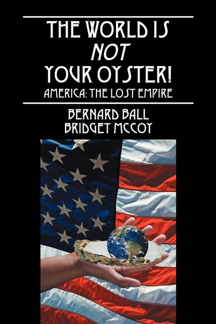 The World Is Not Your Oyster!: America: The Lost Empire