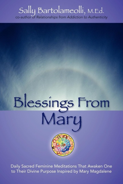 Blessings From Mary: Daily Sacred Feminine Meditations That Awaken One to Their Divine Purpose Inspired by Mary Magdalene