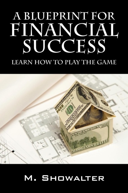 A Blueprint for Financial Success: Learn How to Play the Game