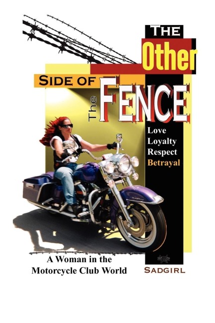 The Other Side of the Fence: Love, Loyalty, Respect, Betrayal: A Woman in the Motorcycle Club World