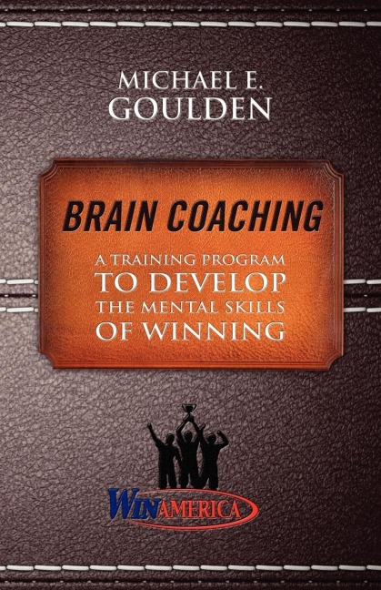 Brain Coaching: A Training Program to Develop the Mental Skills of Winning