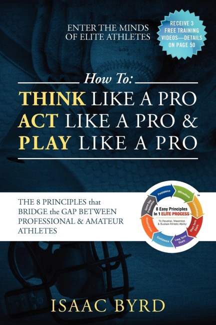 HOW TO: Think Like a Pro, Act Like a Pro & Play Like a Pro:  The 8 Principles That Bridge the Gap Between Professional and Amateur Athletes