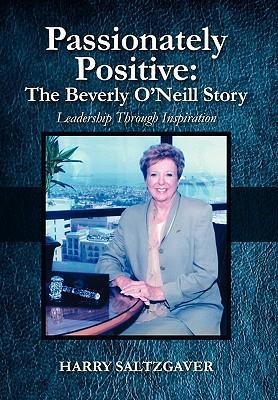 Passionately Positive: The Beverly O'Neill Story: Leadership Through Inspiration