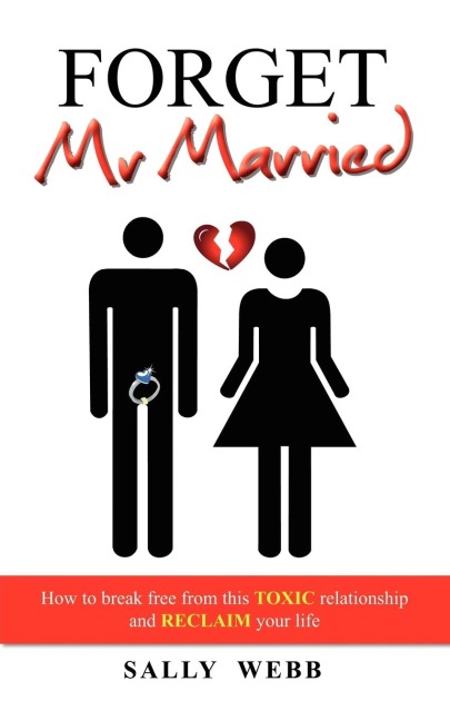 Forget Mr Married: How to break free from this toxic relationship and reclaim your life