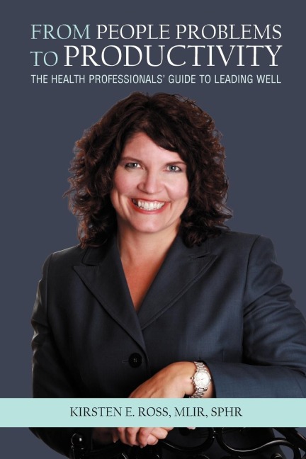 From People Problems to Productivity: The Health Professionals' Guide to Leading Well