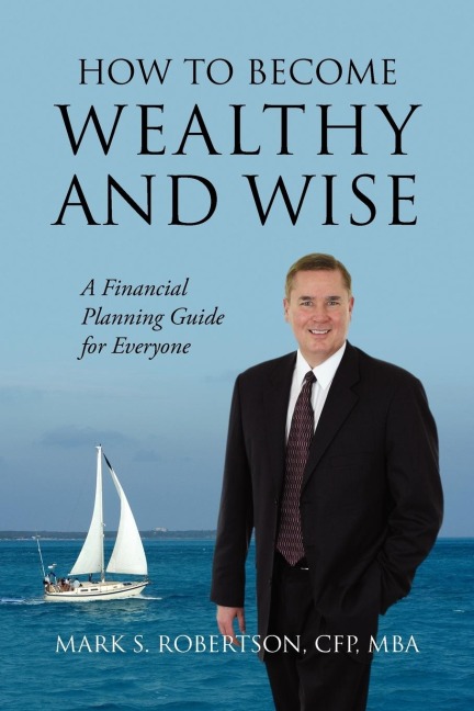 How to Become Wealthy and Wise: A Financial Planning Guide for Everyone