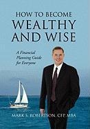 How to Become Wealthy and Wise: A Financial Planning Guide for Everyone