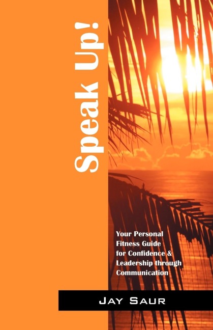 Speak Up!: Your Personal Fitness Guide for Confidence & Leadership Through Communication