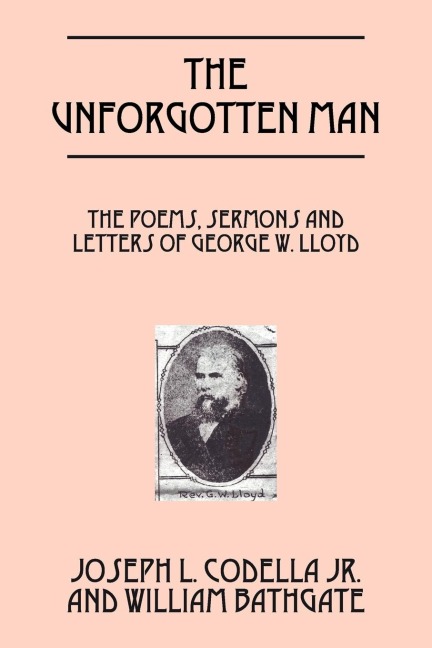 The Unforgotten Man: The Poems, Sermons and Letters of George W. Lloyd
