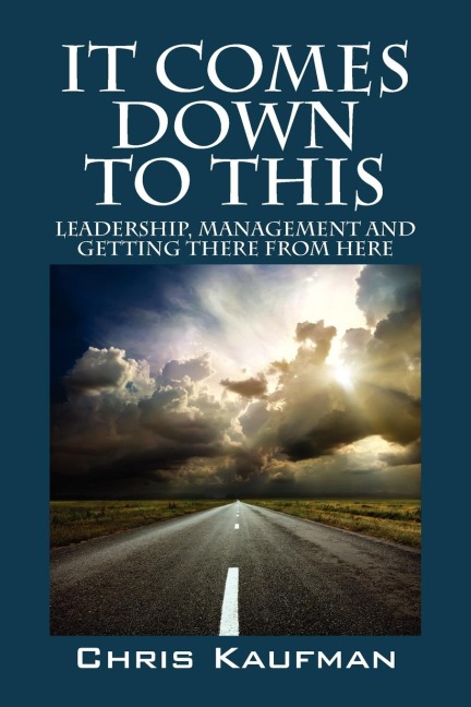 It Comes Down to This: Leadership, Management and Getting There from Here