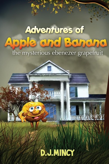 Adventures of Apple and Banana: The Mysterious Ebenezer Grapefruit