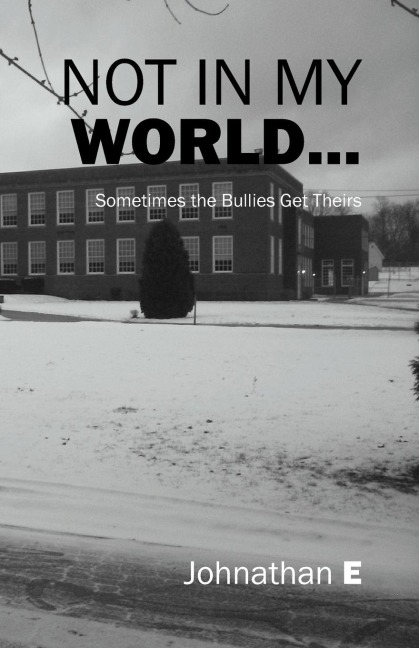 Not in My World...: Sometimes the Bullies Get Theirs